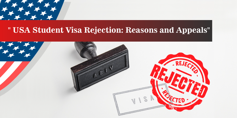 USA Student Visa Rejection Reasons and Appeals